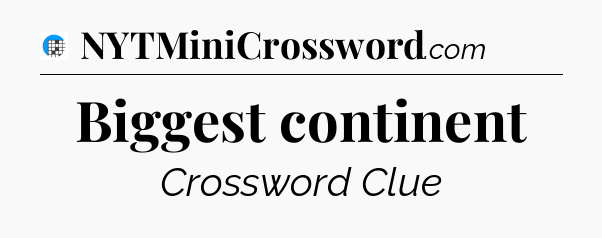 Biggest continent Crossword Clue