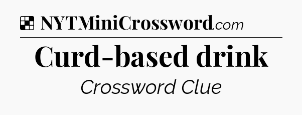 Solution: Curd-based drink - NYT Crossword