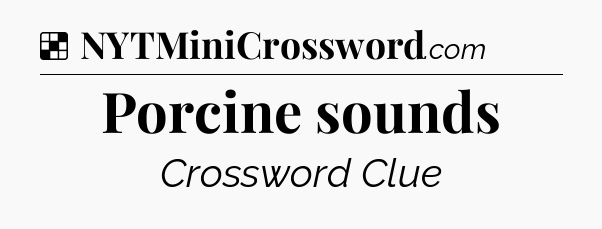 Solution: Porcine sounds - NYT Crossword