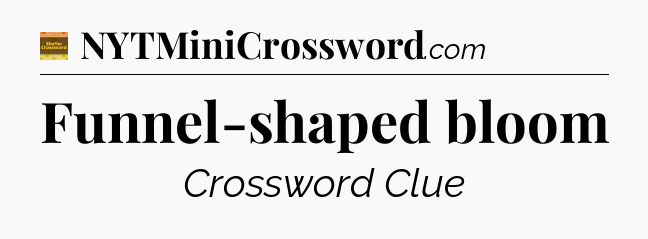 Funnel-shaped bloom - Eugene Sheffer Crossword