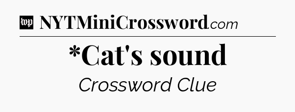 *Cat's sound Crossword Clue