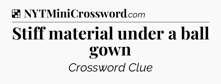 Solution: Stiff material under a ball gown - NYT Crossword