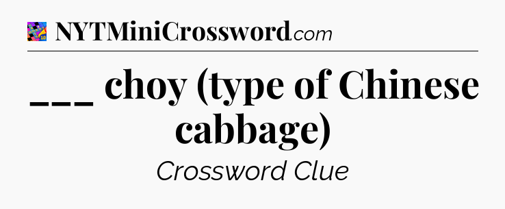 ___ choy (type of Chinese cabbage) Crossword Clue