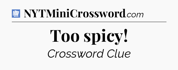 Too spicy Puzzle Page Crossword Clue