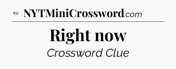 Right now - WSJ Crossword