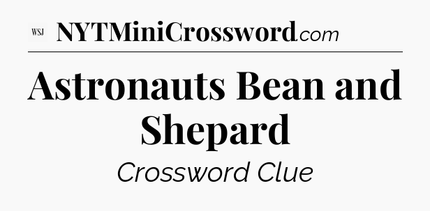 Astronauts Bean and Shepard - WSJ Crossword