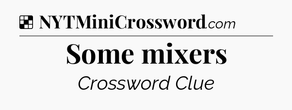 Solution: Some mixers - NYT Crossword