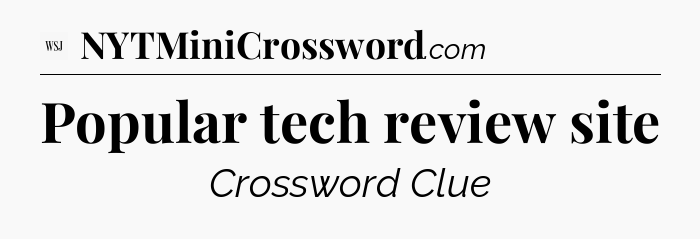 Popular tech review site - WSJ Crossword