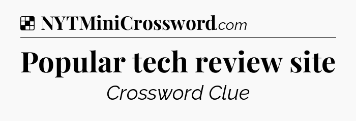 Solution: Popular tech review site - NYT Crossword