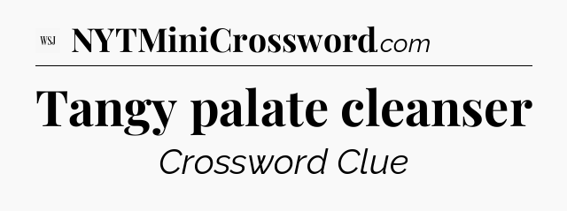 Tangy palate cleanser - WSJ Crossword