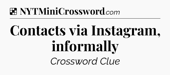 Solution: Contacts via Instagram, informally - NYT Crossword