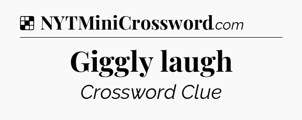 Solution: Giggly laugh - NYT Crossword