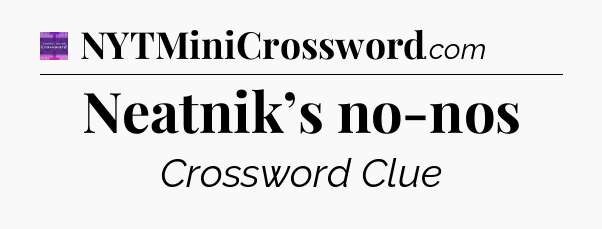 Neatnik’s no-nos - Thomas Joseph Crossword