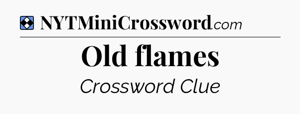 Solution: Old flames - NYT Mini Crossword
