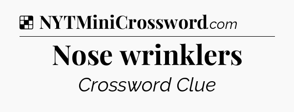 Solution: Nose wrinklers - NYT Crossword