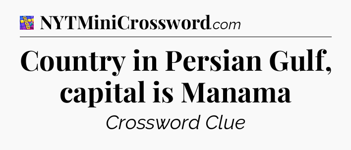 Country in Persian Gulf, capital is Manama Codycross