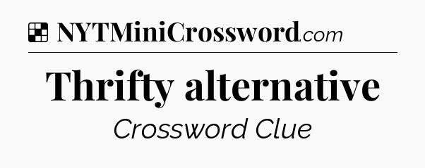 Solution: Thrifty alternative - NYT Crossword