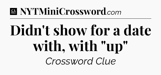 Didn't show for a date with, with 