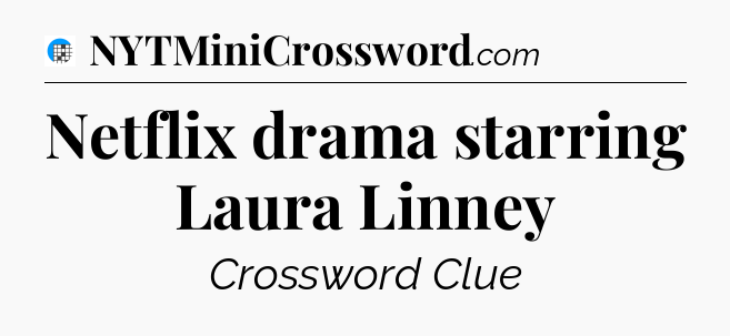 Netflix drama starring Laura Linney Crossword Clue