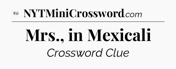 Mrs., in Mexicali - WSJ Crossword