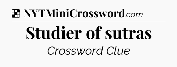 Solution: Studier of sutras - NYT Crossword
