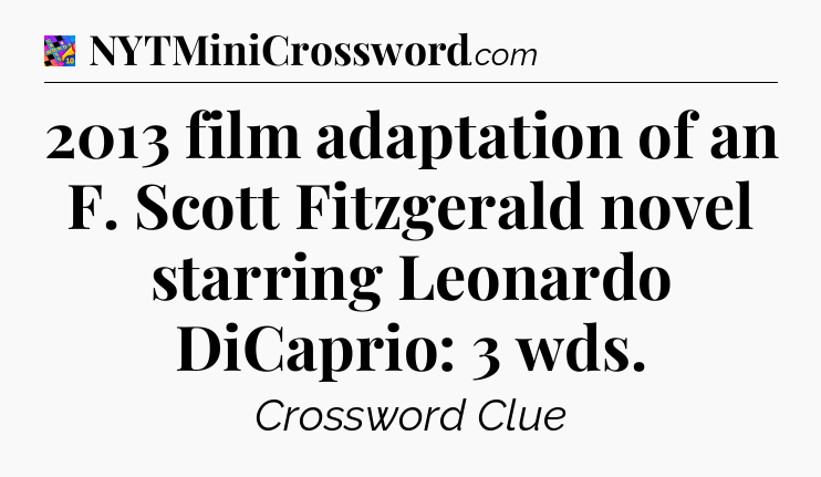 2013 film adaptation of an F. Scott Fitzgerald novel starring Leonardo DiCaprio: 3 wds Crossword Clue