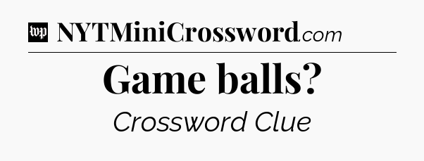 Game balls Crossword Clue