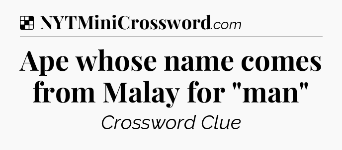 Solution: Ape whose name comes from Malay for 