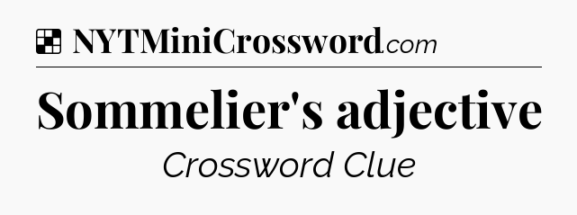 Solution: Sommelier's adjective - NYT Crossword