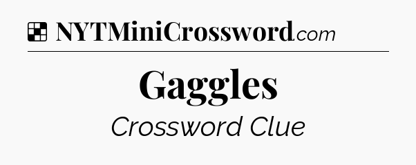 Solution: Gaggles - NYT Crossword