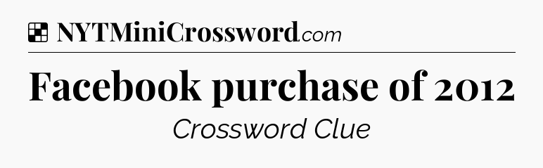 Solution: Facebook purchase of 2012 - NYT Crossword