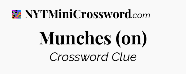 Munches (on) Crossword Clue