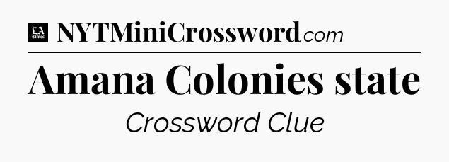 Amana Colonies state - LA Times Crossword
