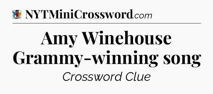 Amy Winehouse Grammy-winning song Crossword Clue