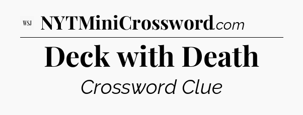 Deck with Death - WSJ Crossword