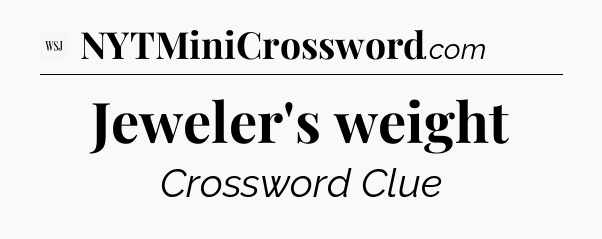 Jeweler's weight - WSJ Crossword