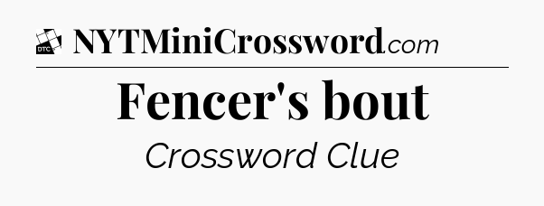 Fencer's bout - Daily Themed Classic Crossword