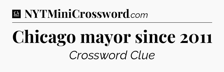 Chicago mayor since 2011 - LA Times Crossword