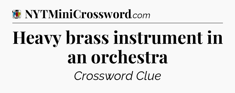 Heavy brass instrument in an orchestra Crossword Clue