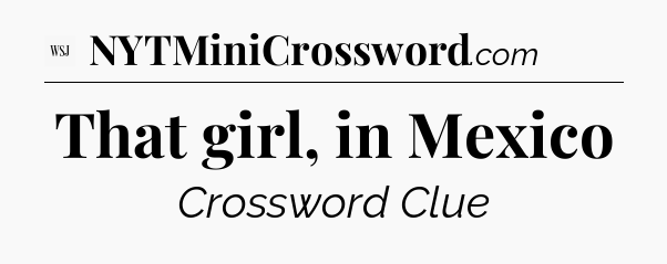 That girl, in Mexico - WSJ Crossword