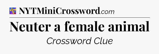 Neuter a female animal Codycross