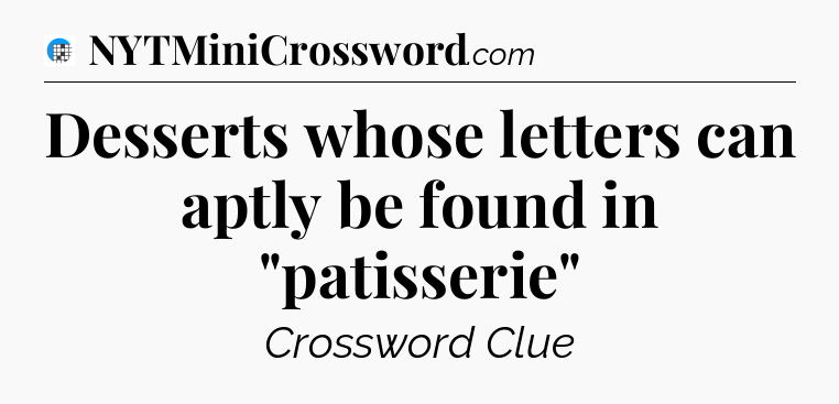 Desserts whose letters can aptly be found in 
