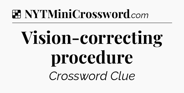 Solution: Vision-correcting procedure - NYT Crossword