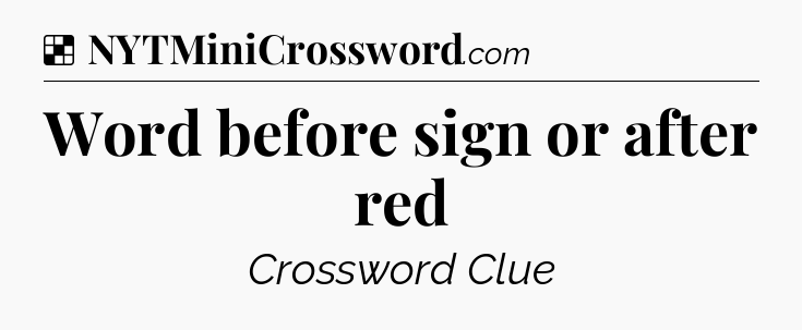Solution: Word before sign or after red - NYT Crossword