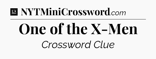 One of the X-Men - LA Times Crossword