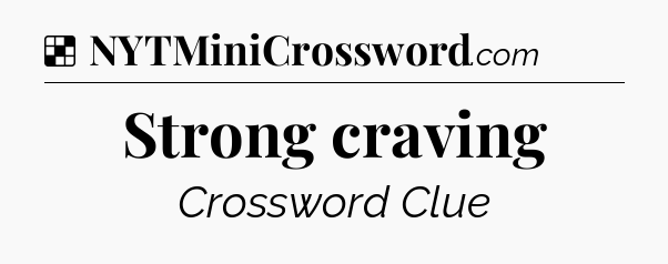 Solution: Strong craving - NYT Crossword