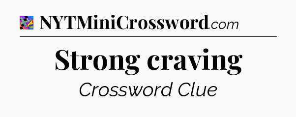 Strong craving Crossword Clue