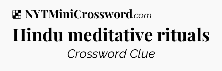 Solution: Hindu meditative rituals - NYT Crossword