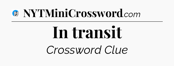 In transit Crossword Clue