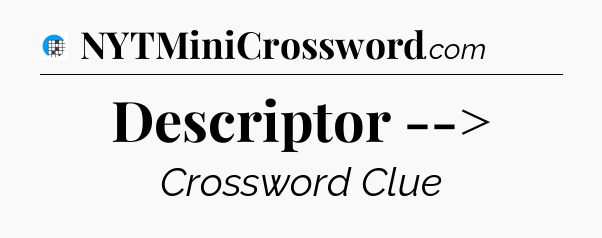 Descriptor --> Crossword Clue